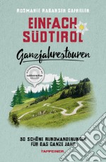 Einfach Südtirol. Ganzjahrestouren. 30 schöne Rundwanderungen für das ganze Jahr libro