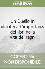 Un Duello in biblioteca-L'importanza dei libri nella vita dei ragni libro