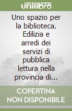 Uno spazio per la biblioteca. Edilizia e arredi dei servizi di pubblica lettura nella provincia di Bergamo libro