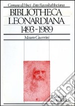 Bibliotheca Leonardiana (1493-1989) libro