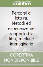 Percorsi di lettura. Metodi ed esperienze nel rapporto fra libri, media e immaginario libro