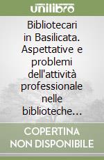 Bibliotecari in Basilicata. Aspettative e problemi dell'attività professionale nelle biblioteche della regione