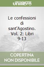 Le confessioni di sant'Agostino. Vol. 2: Libri 9-13