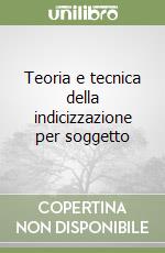 Teoria e tecnica della indicizzazione per soggetto