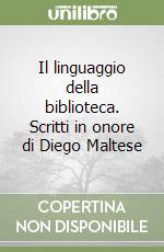 Il linguaggio della biblioteca. Scritti in onore di Diego Maltese