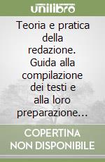 Teoria e pratica della redazione. Guida alla compilazione dei testi e alla loro preparazione per la stampa libro