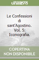 Le Confessioni di sant'Agostino. Vol. 5: Iconografia.