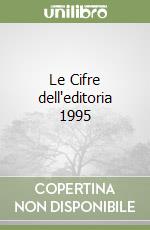 Le Cifre dell'editoria 1995 libro