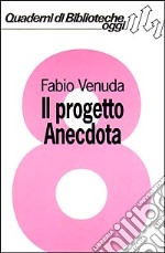 Il progetto Anecdota. Informatica e basi dati per lo studio del libro antico. Con floppy disk