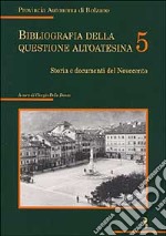 Bibliografia della questione altoatesina. Con CD-ROM. Vol. 5: Storia e documenti del Novecento libro