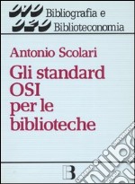 Gli standard OSI per le biblioteche. Dalla biblioteca-catalogo alla biblioteca-nodo di rete libro