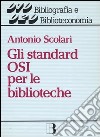 Gli standard OSI per le biblioteche. Dalla biblioteca-catalogo alla biblioteca-nodo di rete libro