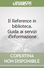 Il Reference in biblioteca. Guida ai servizi d'informazione