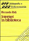 Internet in biblioteca libro di Ridi Riccardo