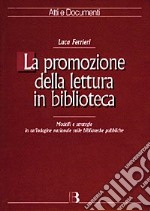 La promozione della lettura in biblioteca. Modelli e strategie in un'indagine nazionale sulle biblioteche pubbliche libro