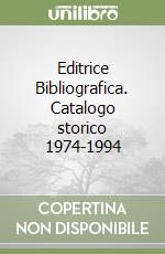 Editrice Bibliografica. Catalogo storico 1974-1994 libro