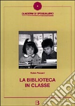 La biblioteca in classe. Come proporre la lettura nella scuola elementare libro