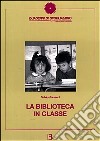 La biblioteca in classe. Come proporre la lettura nella scuola elementare libro