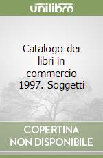 Catalogo dei libri in commercio 1997. Soggetti libro