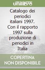 Catalogo dei periodici italiani 1997. Con il rapporto 1997 sulla produzione di periodici in Italia libro