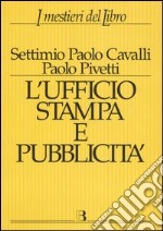 Ufficio stampa e pubblicità. Informazione e promozione editoriale nei processi della comunicazione libro