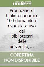 Prontuario di biblioteconomia. 100 domande e risposte a uso dei bibliotecari delle università, delle biblioteche speciali e dei centri di documentazione libro