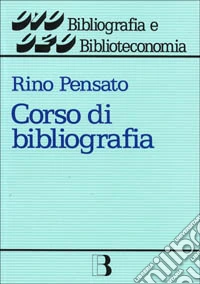 Corso di bibliografia. Guida alla compilazione e all'uso dei repertori bibliografici libro