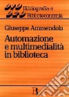 Automazione e multimedialità in biblioteca. Interventi e riflessioni (1986-1994) libro