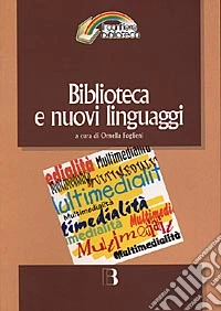 Biblioteca e nuovi linguaggi. Come cambiano i servizi bibliotecari nella prospettiva multimediale libro