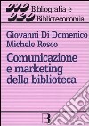 Comunicazione e marketing della biblioteca. Un nuovo approccio alla gestione dei servizi libro