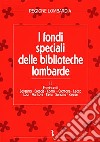 I fondi speciali delle biblioteche lombarde. Vol. 2: Province di Bergamo, Brescia, Como, Cremona, Lecco, Lodi, Mantova, Pavia, Sondrio, Varese libro di Regione Lombardia (cur.)