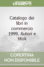Catalogo dei libri in commercio 1999. Autori e titoli libro