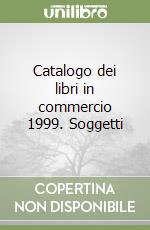 Catalogo dei libri in commercio 1999. Soggetti libro