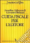 Guida fiscale per l'editore libro di Belluzzi Giovanni Aldrovandi Annalisa