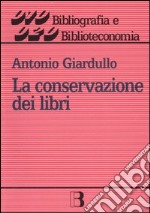 La conservazione dei libri. Materiali, tecniche e impianti libro