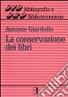 La conservazione dei libri. Materiali, tecniche e impianti libro