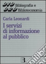 I servizi di informazione al pubblico. I rapporti con l'utente in una biblioteca amichevole