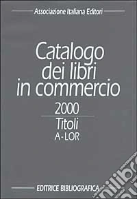 Catalogo dei libri in commercio 2000. Autori e titoli libro