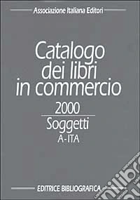 Catalogo dei libri in commercio 2000. Soggetti libro