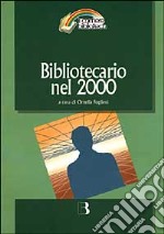 Bibliotecario nel 2000. Come cambia la professione nell'era digitale libro