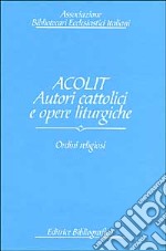 Acolit. Autori cattolici e opere liturgiche. Vol. 2: Ordini religiosi libro