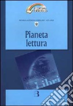 Pianeta lettura. Riflessioni a più voci e proposte di intervento sulla pratica del leggere libro