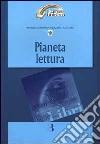 Pianeta lettura. Riflessioni a più voci e proposte di intervento sulla pratica del leggere libro