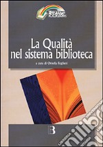 La qualità nel sistema biblioteca. Innovazione tecnologica, nuovi criteri di gestione e nuovi standard di servizio libro