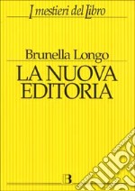 La nuova editoria. Mercato, strumenti e linguaggi del libro in Internet