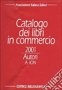 Catalogo dei libri in commercio 2001. Autori e titoli