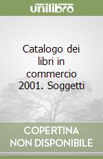 Catalogo dei libri in commercio 2001. Soggetti libro