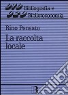 La raccolta locale. Principi e gestione libro di Pensato Rino