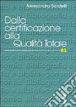 Dalla certificazione alla qualità totale libro