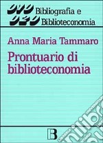 Prontuario di biblioteconomia. 100 domande e risposte a uso dei bibliotecari delle università, delle biblioteche speciali e dei centri di documentazione libro